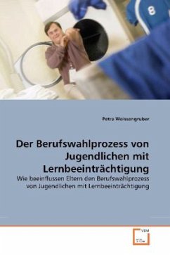 Der Berufswahlprozess von Jugendlichen mit Lernbeeinträchtigung - Weissengruber, Petra