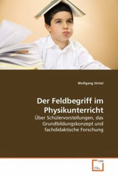 Der Feldbegriff im Physikunterricht - Stritzl, Wolfgang