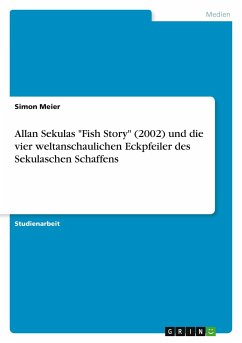 Allan Sekulas "Fish Story" (2002) und die vier weltanschaulichen Eckpfeiler des Sekulaschen Schaffens