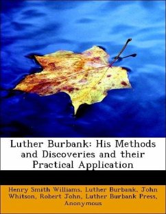 Williams, H: Luther Burbank: His Methods and Discoveries and: His Methods and Discoveries and Their Practical Application