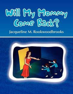 Will My Mommy Come Back? - Rookwoodbrooks, Jacqueline M.