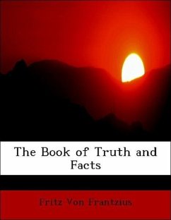 The Book of Truth and Facts - Frantzius, Fritz Von