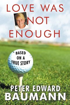 Love Was Not Enough - Peter Edward Baumann, Edward Baumann; Peter Edward Baumann