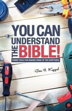 You Can Understand the Bible! - Kippel, Glen H.