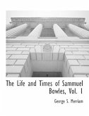 The Life and Times of Sammuel Bowles, Vol. 1