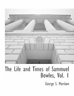 The Life and Times of Sammuel Bowles, Vol. 1 - Merriam, George Spring