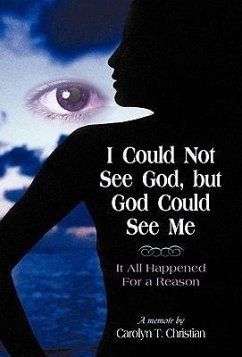 I Could Not See God, But God Could See Me - Carolyn T. Christian, T. Christian