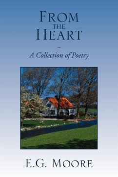 From the Heart - A Collection of Poetry - Moore, E. G.