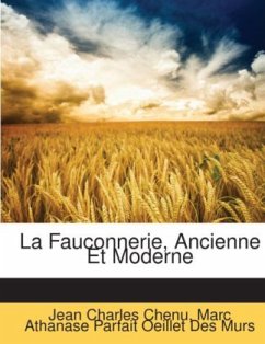 La Fauconnerie, Ancienne Et Moderne - Chenu, Jean Charles;Murs, Marc Athanase Parfait Oeillet Des