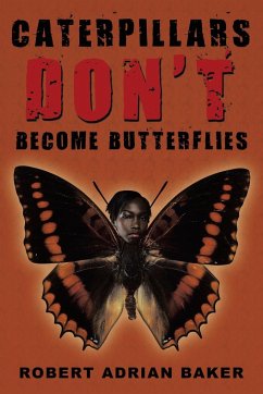 Caterpillars Don't Become Butterflies - Baker, Robert Adrian