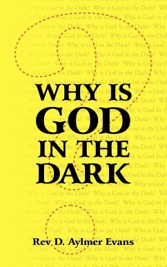 Why Is God in the Dark - Evans, Rev D. Aylmer