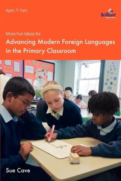 More Fun Ideas for Advancing Modern Foreign Languages in the Primary Classroom - Cave, Sue