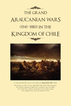 The Grand Araucanian Wars (1541-1883) in the Kingdom of Chile - Cruz, Eduardo Agustin