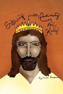 Entering Into Intimacy with the King - Henderson, Cristi