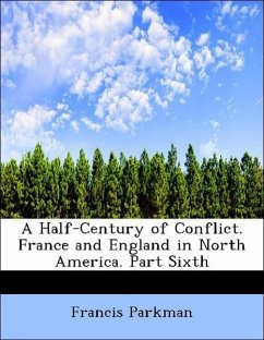 Parkman, F: Half-Century of Conflict. France and England in