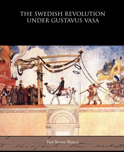 The Swedish Revolution Under Gustavus Vasa - Watson, Paul Barron