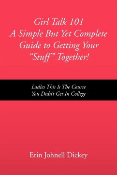 Girl Talk 101 a Simple But Yet Complete Guide to Getting Your ''Stuff'' Together!