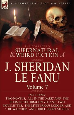 The Collected Supernatural and Weird Fiction of J. Sheridan Le Fanu - Le Fanu, Joseph Sheridan; Le Fanu, J. Sheridan