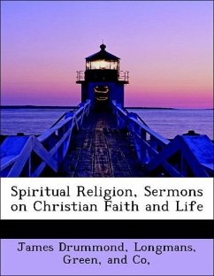 Spiritual Religion, Sermons on Christian Faith and Life - Drummond, James Longmans, Green, and Co