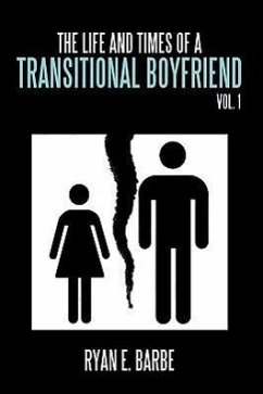 The Life and Times of a Transitional Boyfriend - Barbe, Ryan E.