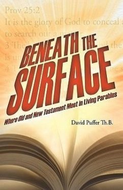Beneath the Surface: Where Old and New Testament Meet in Living Parables - David Puffer Th B. , Puffer Th B.; David Puffer