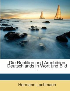 Die Reptilien und Amphibien Deutschlands in Wort und Bild : eine systematische und biologische Bearbeitung der bisher in - Lachmann, Hermann