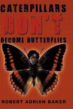 Caterpillars Don't Become Butterflies - Baker, Robert Adrian