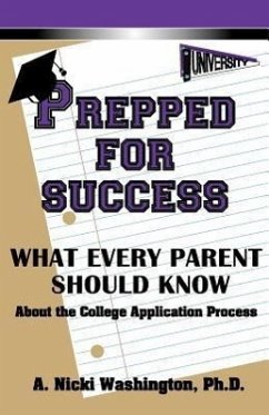 Prepped for Success: What Every Parent Should Know about the College Application Process - Washington, A. Nicki