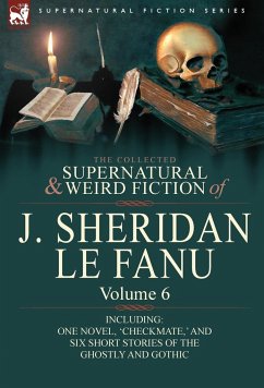 The Collected Supernatural and Weird Fiction of J. Sheridan Le Fanu