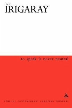 To Speak Is Never Neutral - Irigaray, Luce