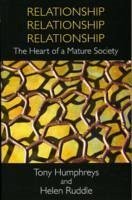 Relationship, Relationship, Relationship: The Heart of a Mature Society - Humphreys, Tony; Ruddle, Helen