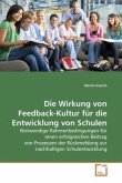 Die Wirkung von Feedback-Kultur für die Entwicklung von Schulen Die Wirkung von Feedback-Kultur für die Entwicklung von Schulen
