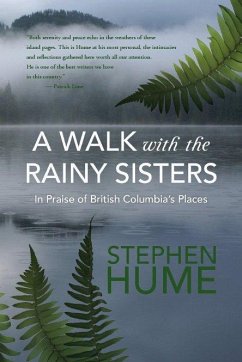 A Walk with the Rainy Sisters: In Praise of British Columbia's Places - Hume, Stephen