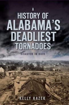 A History of Alabama's Deadliest Tornadoes: Disaster in Dixie - Kazek, Kelly