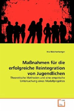 Maßnahmen für die erfolgreiche Reintegration von Jugendlichen - Walcherberger, Ina