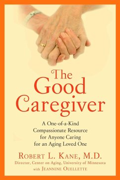 The Good Caregiver: A One-Of-A-Kind Compassionate Resource for Anyone Caring for an Aging Loved One - Kane, Robert L.