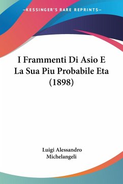 I Frammenti Di Asio E La Sua Piu Probabile Eta (1898) - Michelangeli, Luigi Alessandro
