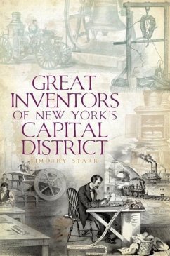 Great Inventors of New York's Capital District - Starr, Timothy