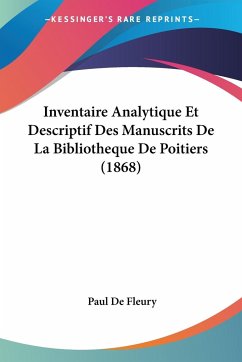 Inventaire Analytique Et Descriptif Des Manuscrits De La Bibliotheque De Poitiers (1868) - De Fleury, Paul