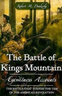 The Battle of Kings Mountain: Eyewitness Accounts - Dunkerly, Robert M.