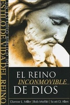 El Reino Inconmovible de Dios: Un Estudio Biblico del Estilo de Vida del Reino - Miller, Darrow L.; Moffitt, Bob; Allen, Scott D.