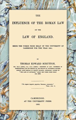 The Influence of the Roman Law on the Law of England - Scrutton, Thomas Edward