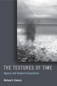 The Textures of Time: Agency and Temporal Experience - Flaherty, Michael G.