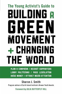 The Young Activist's Guide to Building a Green Movement and Changing the World - Smith, Sharon J.