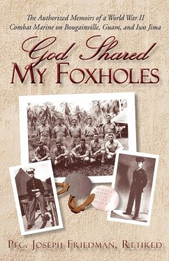 God Shared My Foxholes - Pfc. Joseph Friedman, Retired