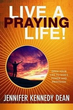 Live a Praying Life(r)! Trade Book: Open Your Life to God's Power and Provision - Dean, Jennifer Kennedy