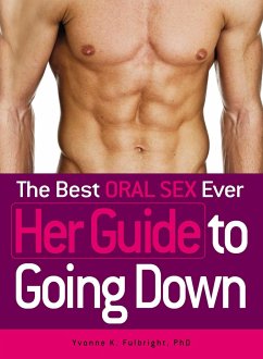 The Best Oral Sex Ever - Her Guide to Going Down - Fulbright, Yvonne K.