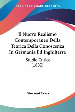 Il Nuovo Realismo Contemporaneo Della Teorica Della Conoscenza In Germania Ed Inghilterra - Cesca, Giovanni