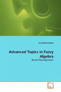 Advanced Topics in Fuzzy Algebra - Borkotokey, Surajit