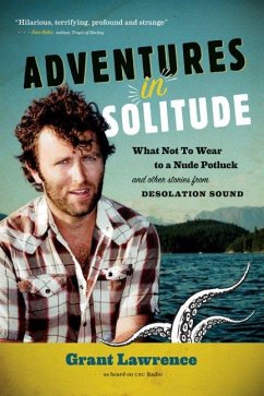Adventures in Solitude: What Not to Wear to a Nude Potluck and Other Stories from Desolation Sound, Abridged - Lawrence, Grant